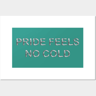 Pride feels no cold Posters and Art